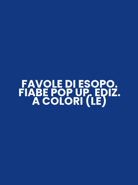 FAVOLE DI ESOPO. FIABE POP UP. EDIZ. A COLORI (LE)