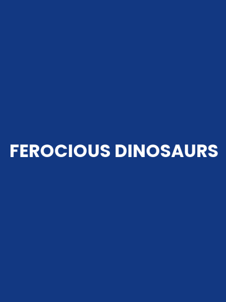 FEROCIOUS DINOSAURS