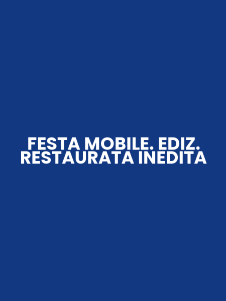 FESTA MOBILE. EDIZ. RESTAURATA INEDITA