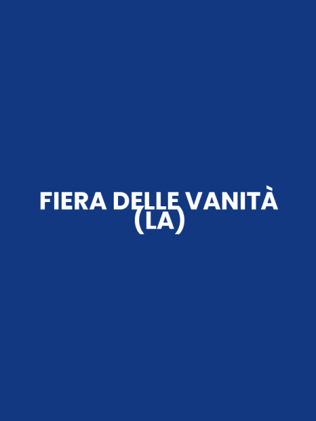 FIERA DELLE VANITÀ (LA)