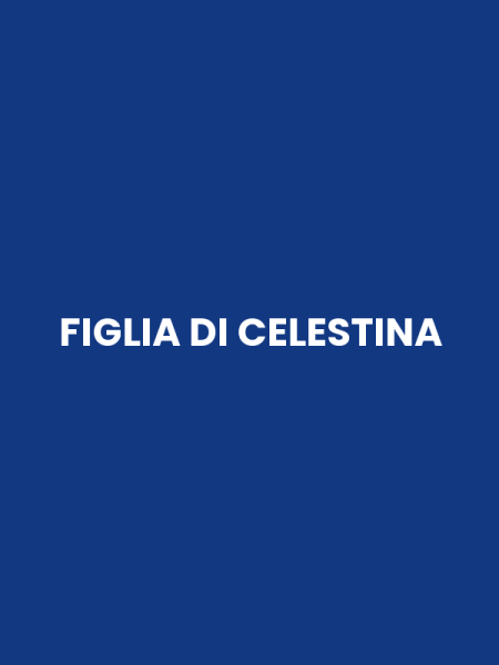 FIGLIA DI CELESTINA