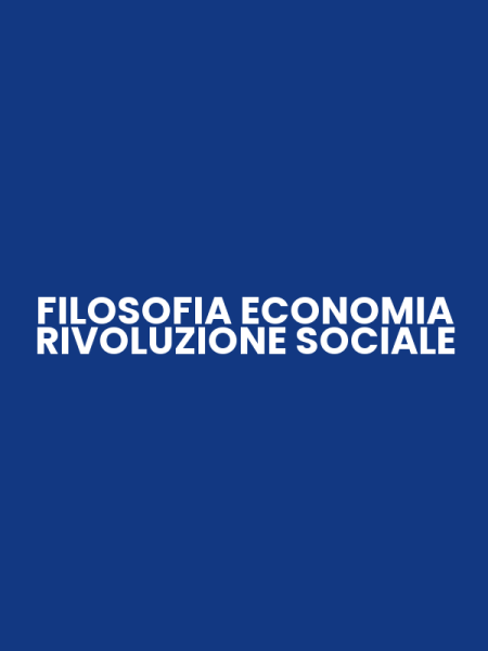 FILOSOFIA ECONOMIA RIVOLUZIONE SOCIALE