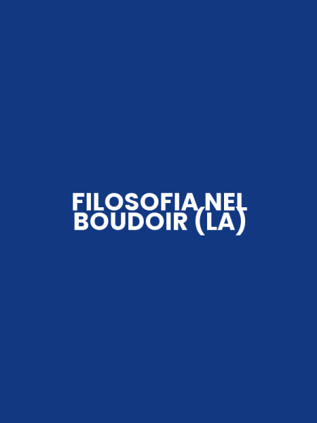 FILOSOFIA NEL BOUDOIR (LA)