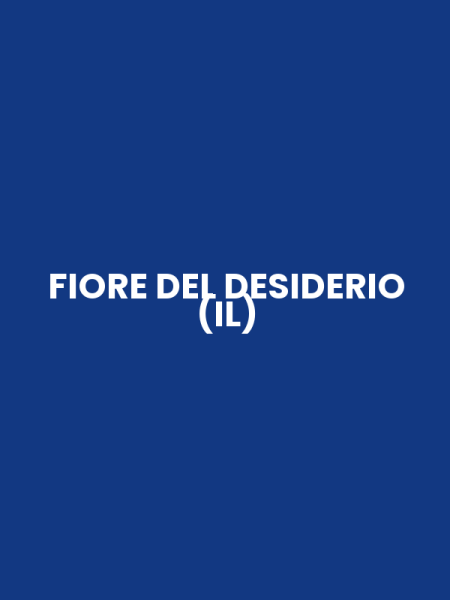 FIORE DEL DESIDERIO (IL)