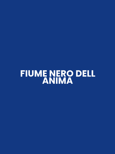 FIUME NERO DELL ANIMA