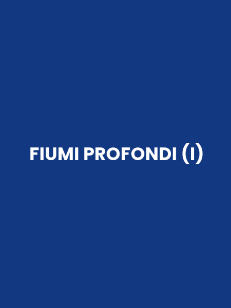 FIUMI PROFONDI (I)
