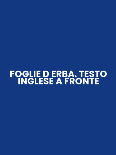 FOGLIE D ERBA. TESTO INGLESE A FRONTE