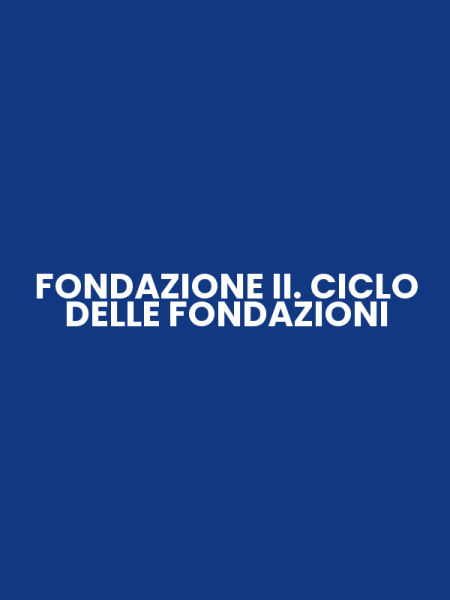 FONDAZIONE II. CICLO DELLE FONDAZIONI