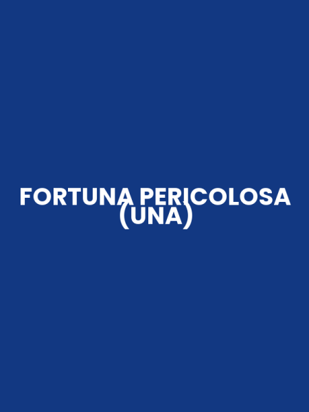 FORTUNA PERICOLOSA (UNA)