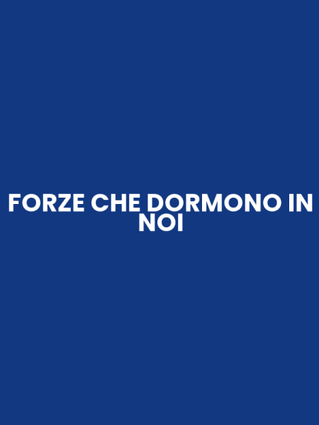 FORZE CHE DORMONO IN NOI