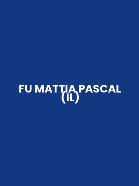 FU MATTIA PASCAL (IL)