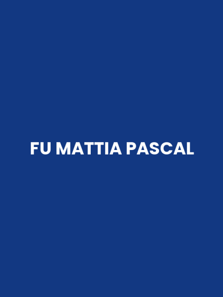 FU MATTIA PASCAL