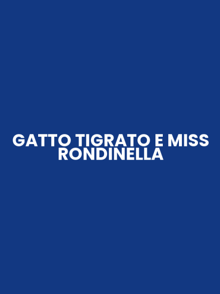 GATTO TIGRATO E MISS RONDINELLA