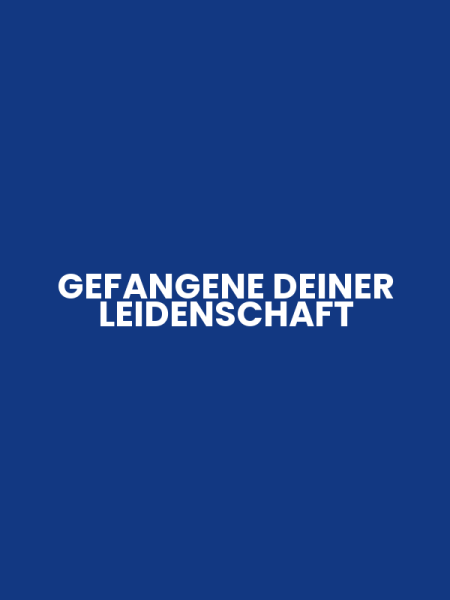 GEFANGENE DEINER LEIDENSCHAFT