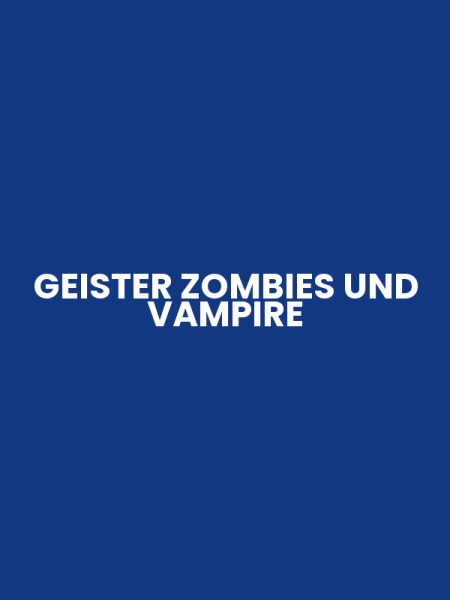 GEISTER ZOMBIES UND VAMPIRE