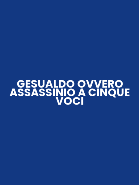 GESUALDO OVVERO ASSASSINIO A CINQUE VOCI
