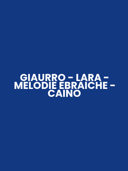 GIAURRO - LARA - MELODIE EBRAICHE - CAINO
