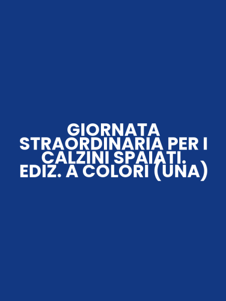 GIORNATA STRAORDINARIA PER I CALZINI SPAIATI. EDIZ. A COLORI (UNA)