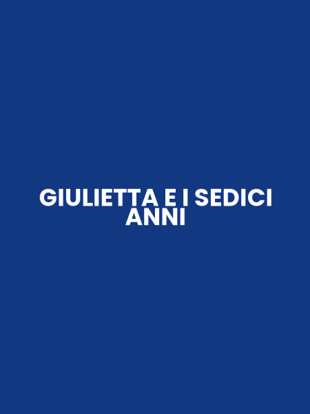 GIULIETTA E I SEDICI ANNI