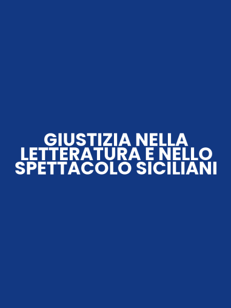 GIUSTIZIA NELLA LETTERATURA E NELLO SPETTACOLO SICILIANI
