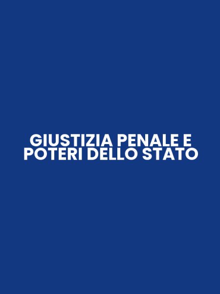 GIUSTIZIA PENALE E POTERI DELLO STATO