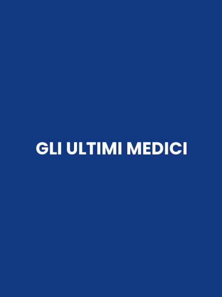 GLI ULTIMI MEDICI