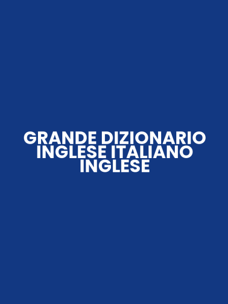 GRANDE DIZIONARIO INGLESE ITALIANO INGLESE