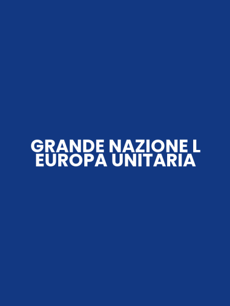 GRANDE NAZIONE L EUROPA UNITARIA