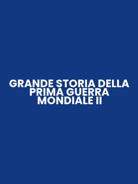 GRANDE STORIA DELLA PRIMA GUERRA MONDIALE II