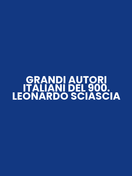 GRANDI AUTORI ITALIANI DEL 900. LEONARDO SCIASCIA