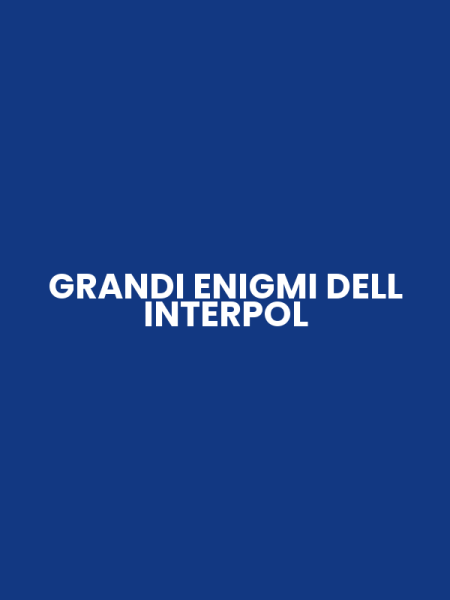 GRANDI ENIGMI DELL INTERPOL