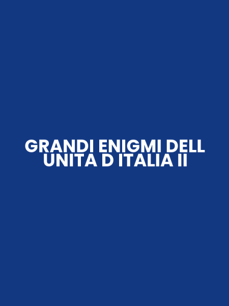 GRANDI ENIGMI DELL UNITA D ITALIA II