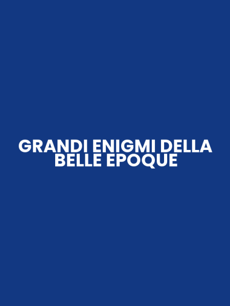 GRANDI ENIGMI DELLA BELLE EPOQUE