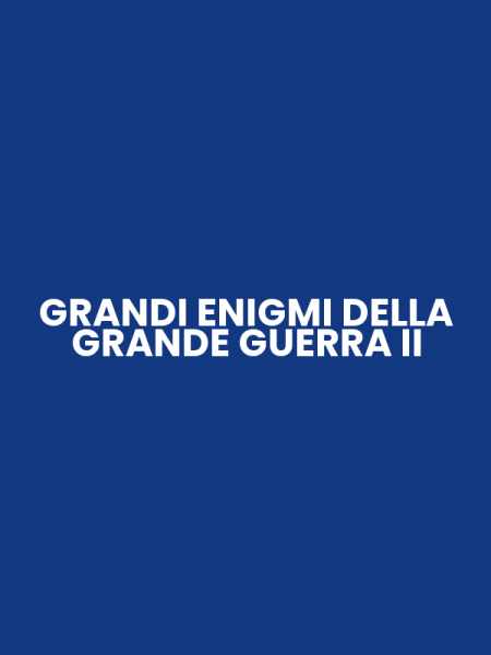 GRANDI ENIGMI DELLA GRANDE GUERRA II