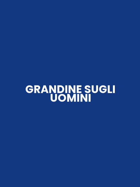 GRANDINE SUGLI UOMINI