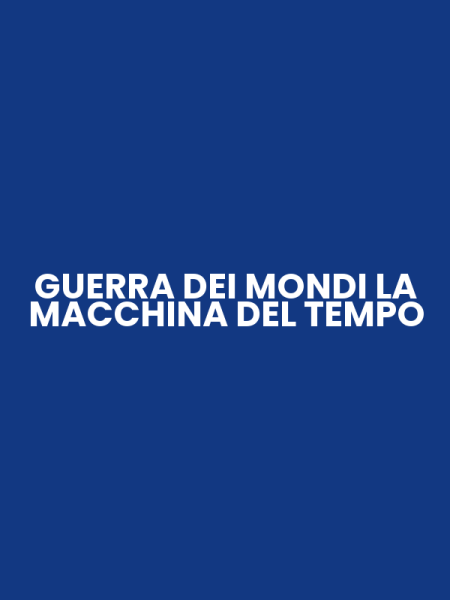 GUERRA DEI MONDI LA MACCHINA DEL TEMPO
