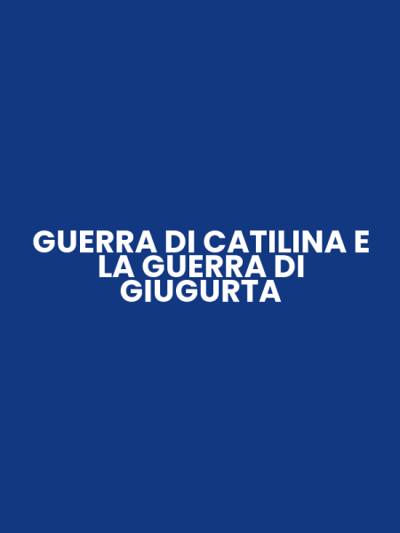 GUERRA DI CATILINA E LA GUERRA DI GIUGURTA