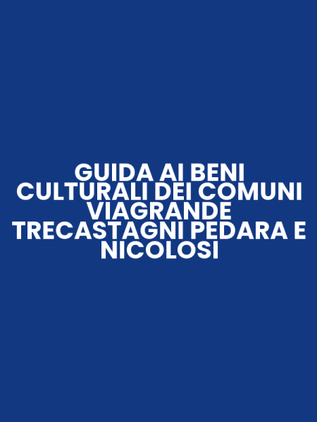 GUIDA AI BENI CULTURALI DEI COMUNI VIAGRANDE TRECASTAGNI PEDARA E NICOLOSI