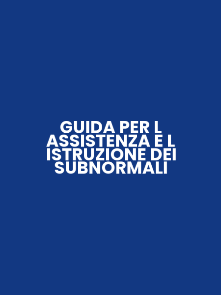 GUIDA PER L ASSISTENZA E L ISTRUZIONE DEI SUBNORMALI
