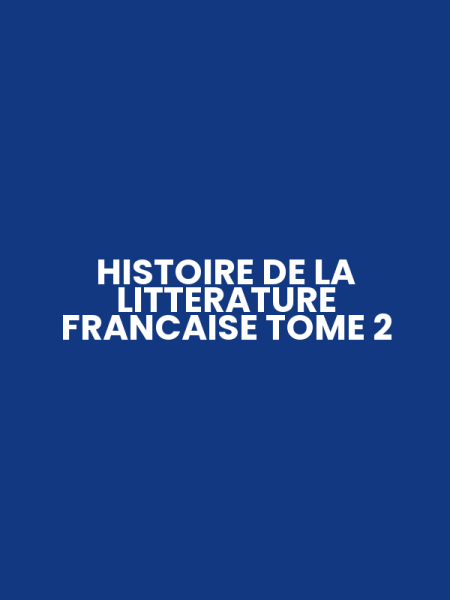 HISTOIRE DE LA LITTERATURE FRANCAISE TOME 2