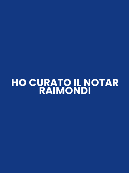 HO CURATO IL NOTAR RAIMONDI