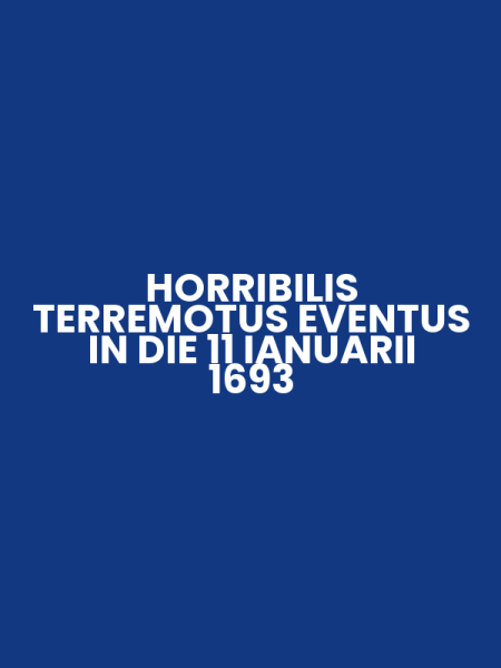 HORRIBILIS TERREMOTUS EVENTUS IN DIE 11 IANUARII 1693