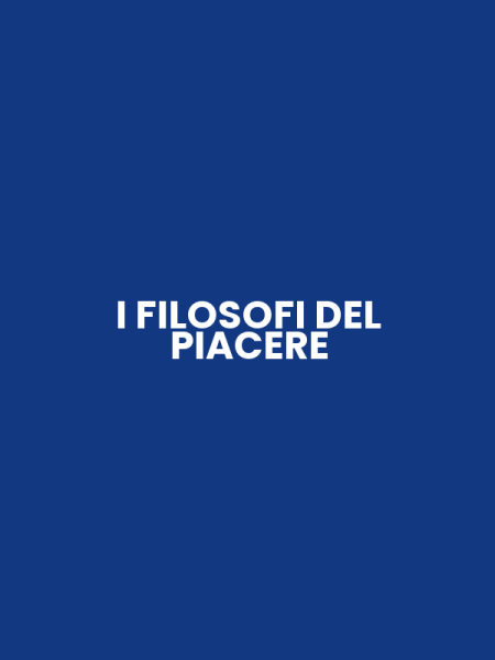 I FILOSOFI DEL PIACERE