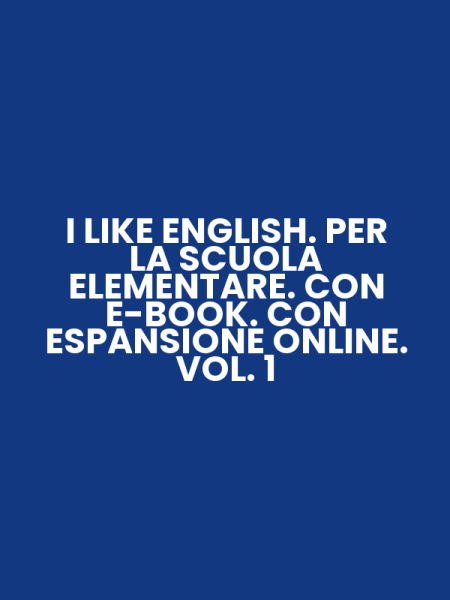 I LIKE ENGLISH. PER LA SCUOLA ELEMENTARE. CON E-BOOK. CON ESPANSIONE ONLINE. VOL. 1