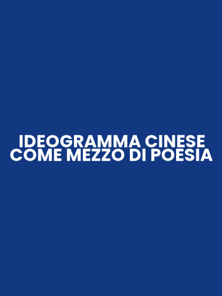 IDEOGRAMMA CINESE COME MEZZO DI POESIA