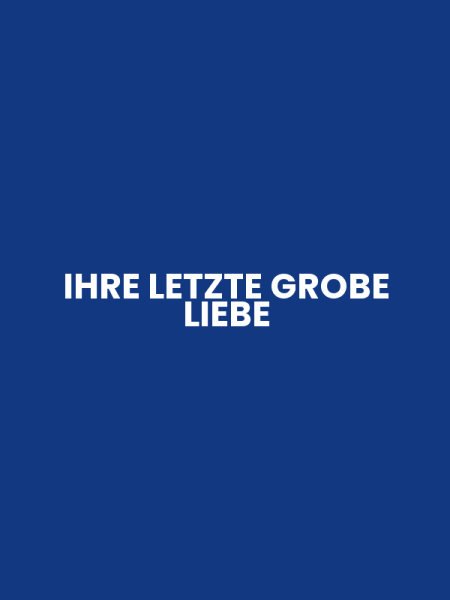 IHRE LETZTE GROBE LIEBE