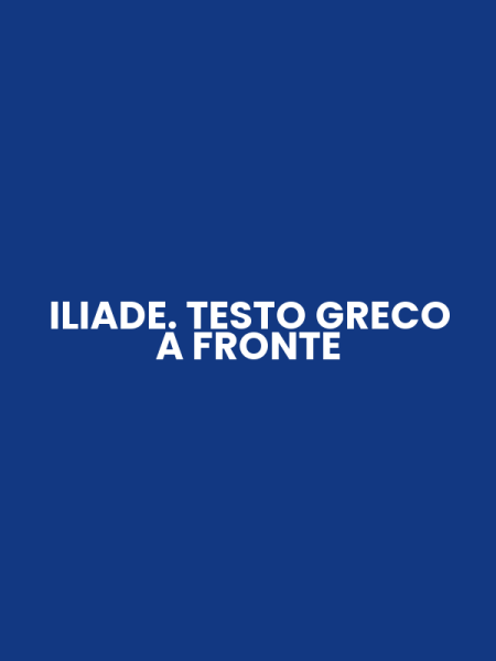 ILIADE. TESTO GRECO A FRONTE
