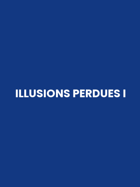 ILLUSIONS PERDUES I