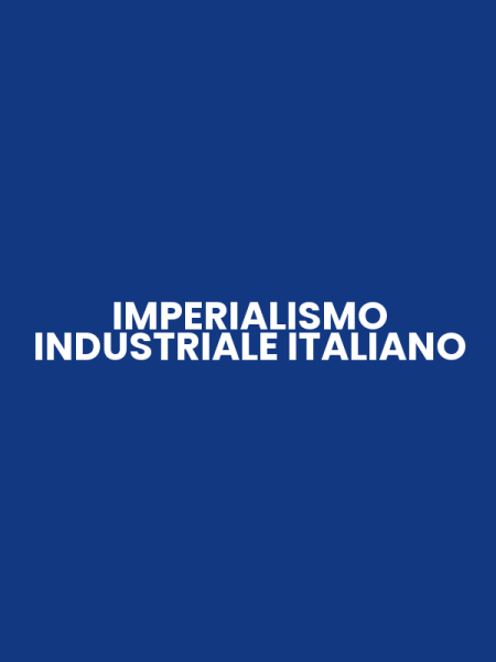 IMPERIALISMO INDUSTRIALE ITALIANO