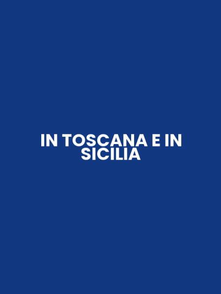 IN TOSCANA E IN SICILIA